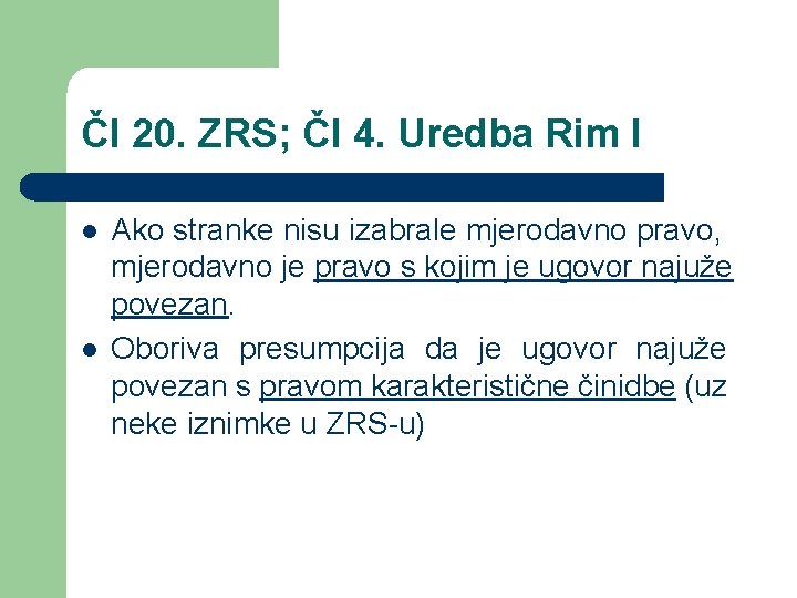 Čl 20. ZRS; Čl 4. Uredba Rim I l l Ako stranke nisu izabrale