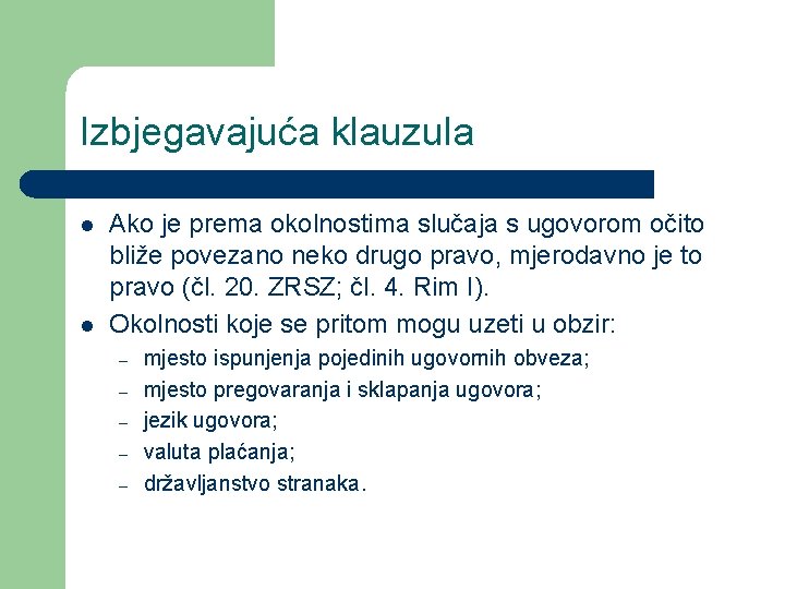 Izbjegavajuća klauzula l l Ako je prema okolnostima slučaja s ugovorom očito bliže povezano