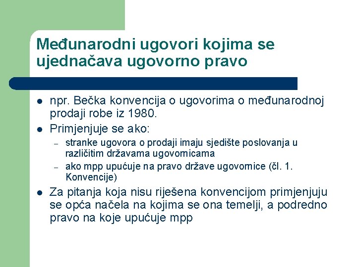 Međunarodni ugovori kojima se ujednačava ugovorno pravo l l npr. Bečka konvencija o ugovorima