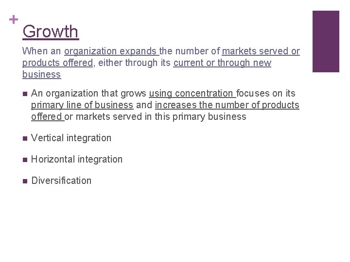 + Growth When an organization expands the number of markets served or products offered,