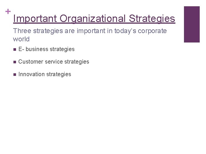 + Important Organizational Strategies Three strategies are important in today’s corporate world n E-