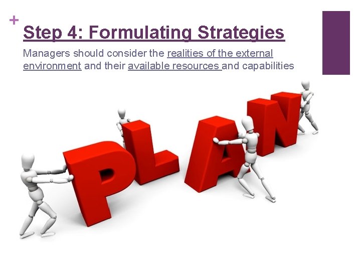 + Step 4: Formulating Strategies Managers should consider the realities of the external environment