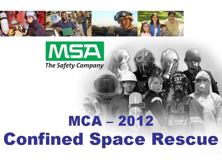 MCA – 2012 Confined Space Rescue EVERY LIFE HAS A PURPOSE… 