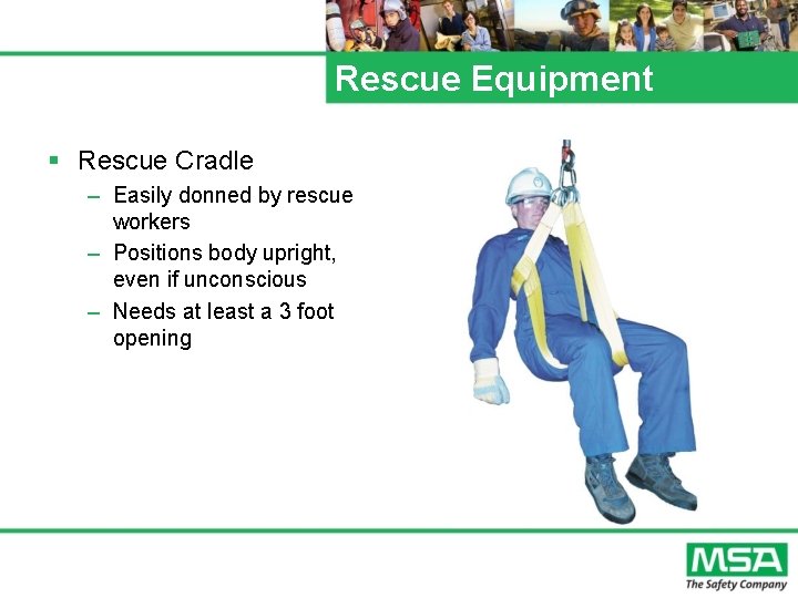 Rescue Equipment § Rescue Cradle – Easily donned by rescue workers – Positions body