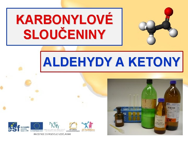 KARBONYLOVÉ SLOUČENINY ALDEHYDY A KETONY 