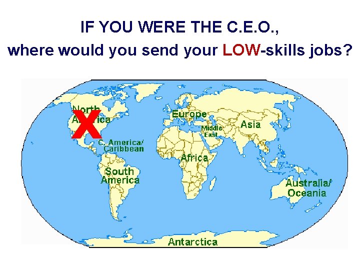 IF YOU WERE THE C. E. O. , where would you send your LOW-skills