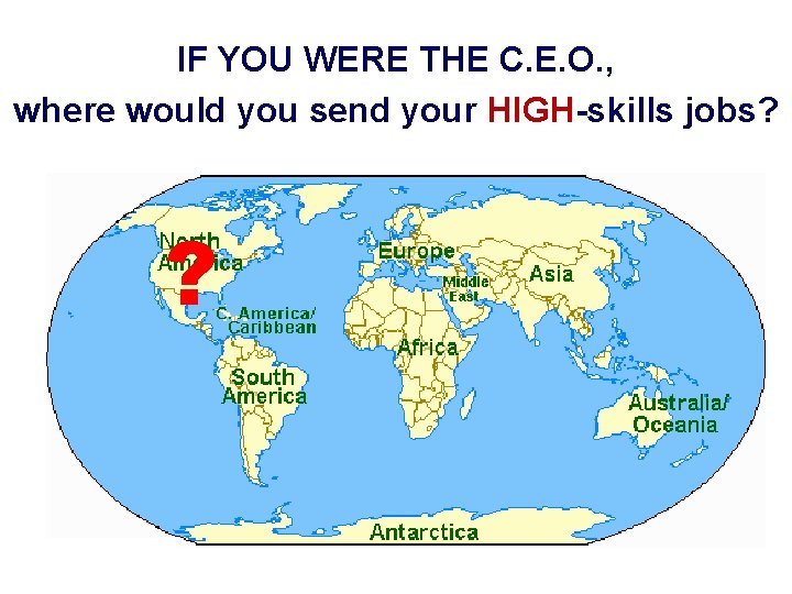 IF YOU WERE THE C. E. O. , where would you send your HIGH-skills