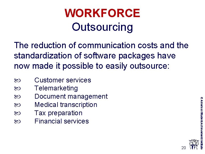 WORKFORCE Outsourcing The reduction of communication costs and the standardization of software packages have