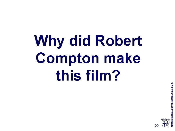 Why did Robert Compton make this film? 22 