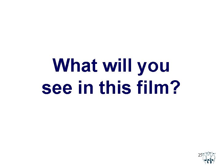 What will you see in this film? 25 