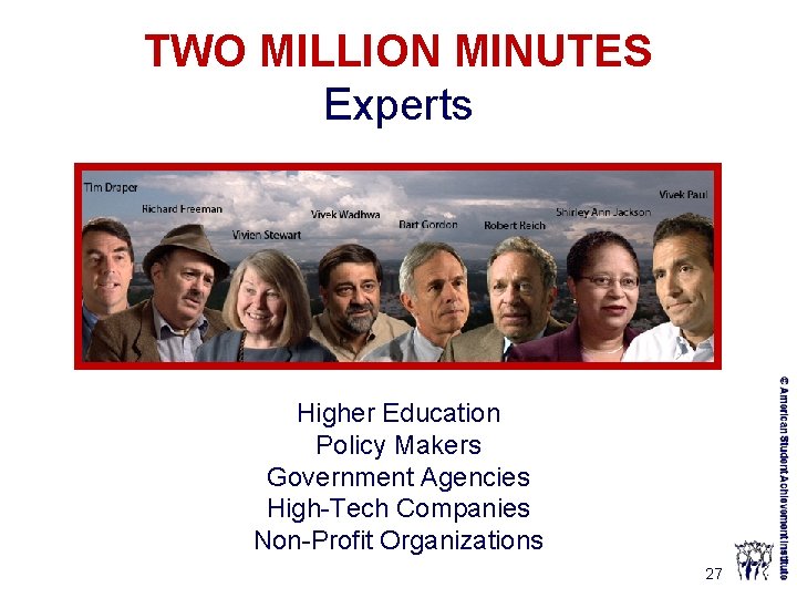 TWO MILLION MINUTES Experts Higher Education Policy Makers Government Agencies High-Tech Companies Non-Profit Organizations