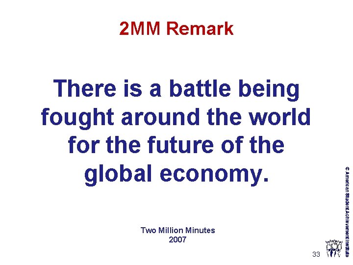 2 MM Remark There is a battle being fought around the world for the