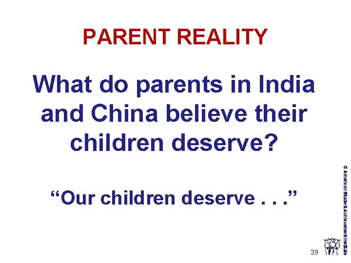 PARENT REALITY What do parents in India and China believe their children deserve? “Our