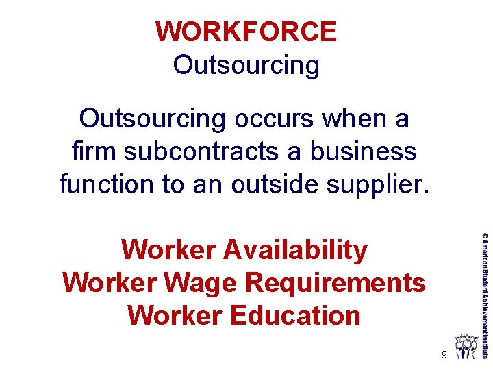 WORKFORCE Outsourcing occurs when a firm subcontracts a business function to an outside supplier.