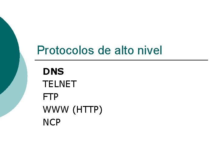 Protocolos de alto nivel DNS TELNET FTP WWW (HTTP) NCP 