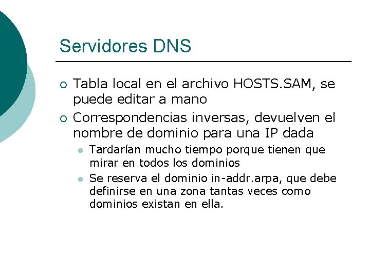 Servidores DNS ¡ ¡ Tabla local en el archivo HOSTS. SAM, se puede editar