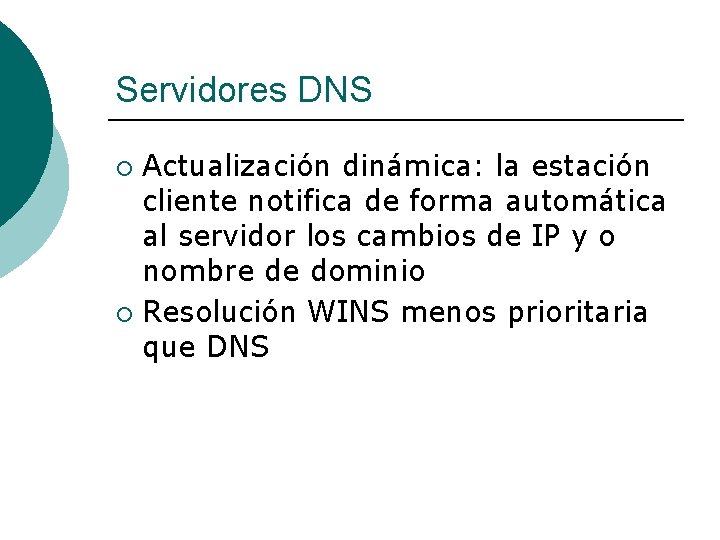 Servidores DNS Actualización dinámica: la estación cliente notifica de forma automática al servidor los