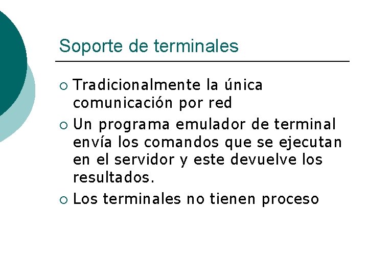 Soporte de terminales Tradicionalmente la única comunicación por red ¡ Un programa emulador de