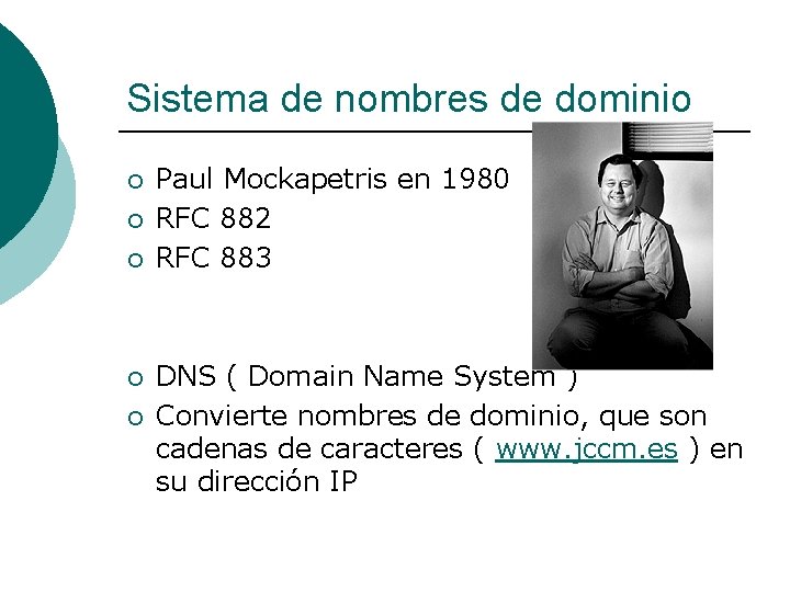 Sistema de nombres de dominio ¡ ¡ ¡ Paul Mockapetris en 1980 RFC 882