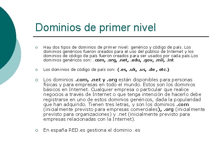 Dominios de primer nivel ¡ Hay dos tipos de dominios de primer nivel: genérico