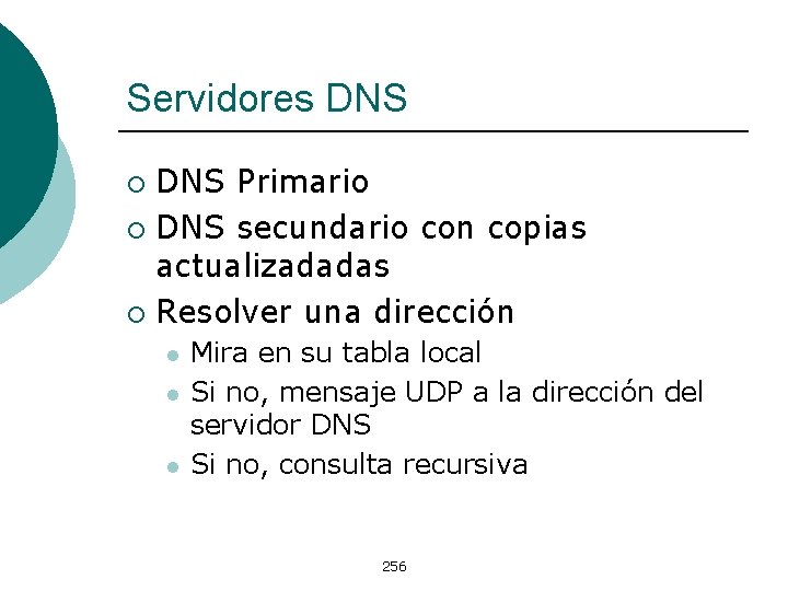 Servidores DNS Primario ¡ DNS secundario con copias actualizadadas ¡ Resolver una dirección ¡