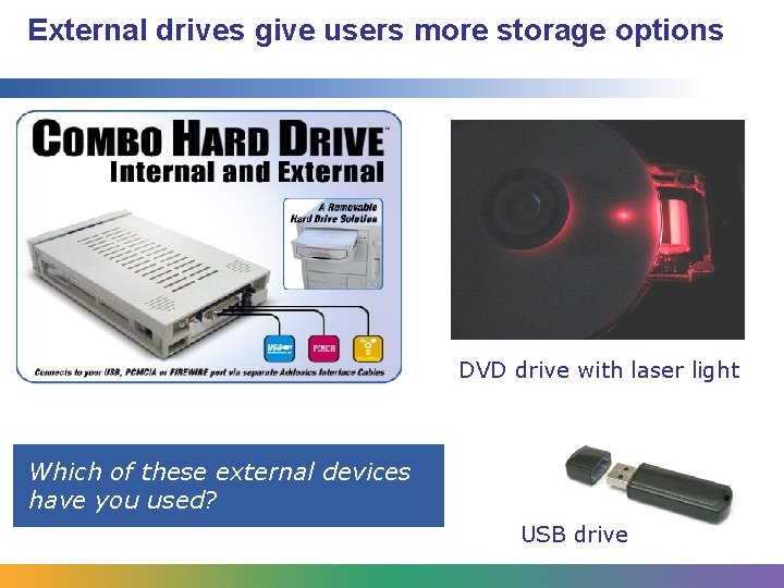 External drives give users more storage options DVD drive with laser light Which of