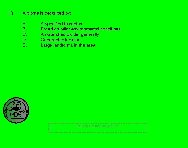 13 A biome is described by: A. B. C. D. E. A specified bioregion