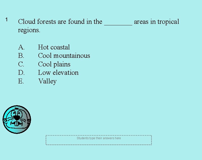 1 Cloud forests are found in the ____ areas in tropical regions. A. B.