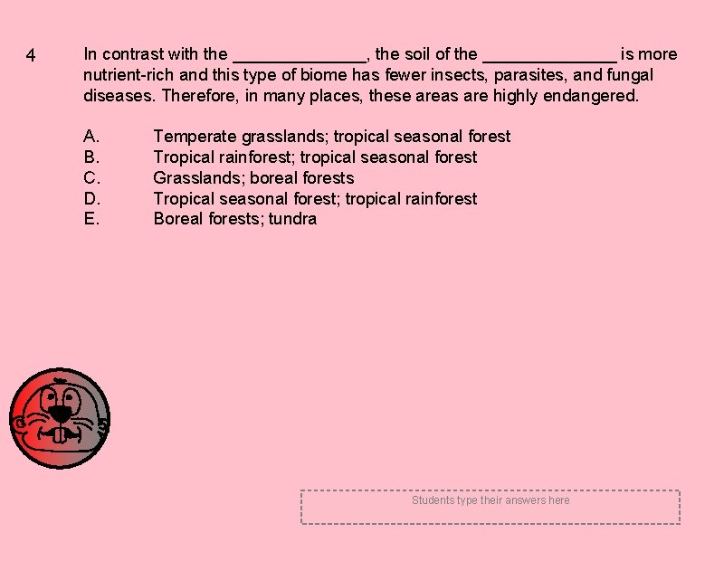 4 In contrast with the _______, the soil of the _______ is more nutrient-rich