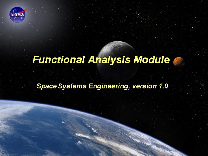Functional Analysis Module Space Systems Engineering, version 1. 0 Space Systems Engineering: Functional Analysis