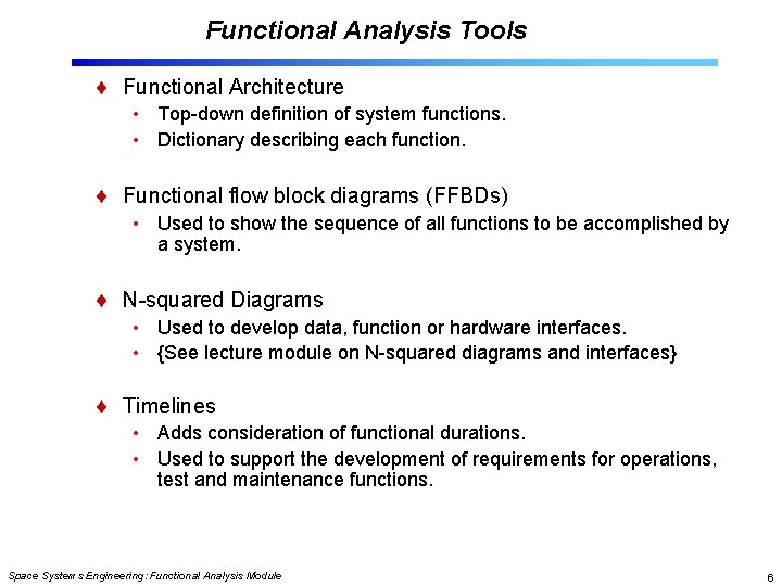 Functional Analysis Tools Functional Architecture • Top-down definition of system functions. • Dictionary describing