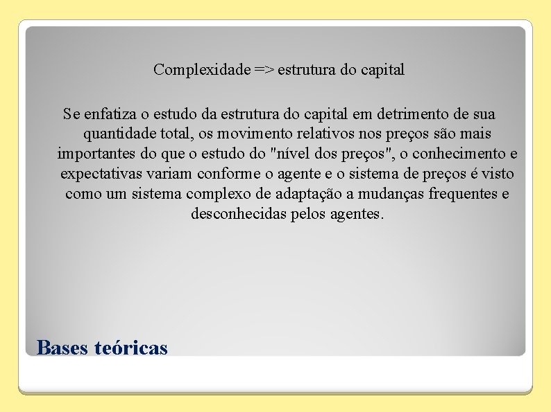 Complexidade => estrutura do capital Se enfatiza o estudo da estrutura do capital em