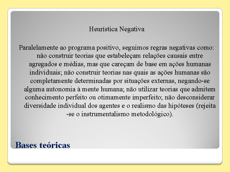 Heurística Negativa Paralelamente ao programa positivo, seguimos regras negativas como: não construir teorias que