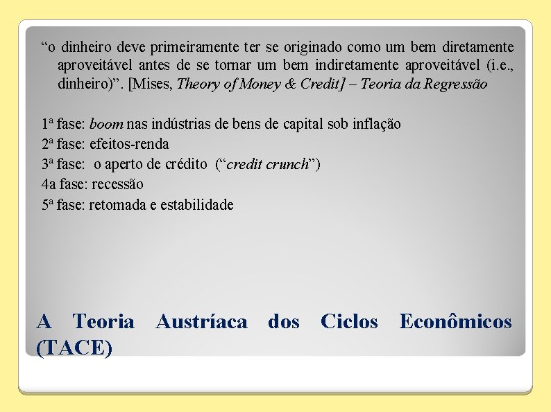 “o dinheiro deve primeiramente ter se originado como um bem diretamente aproveitável antes de