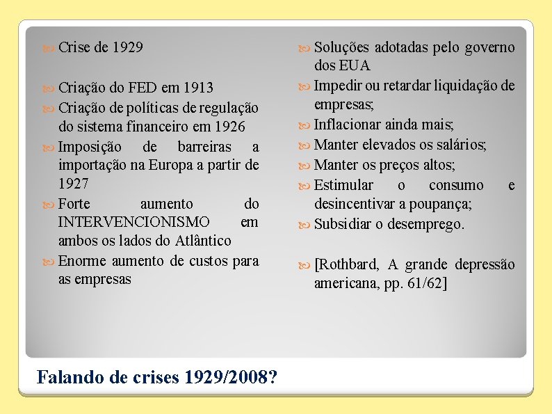  Crise de 1929 Criação do FED em 1913 Criação de políticas de regulação