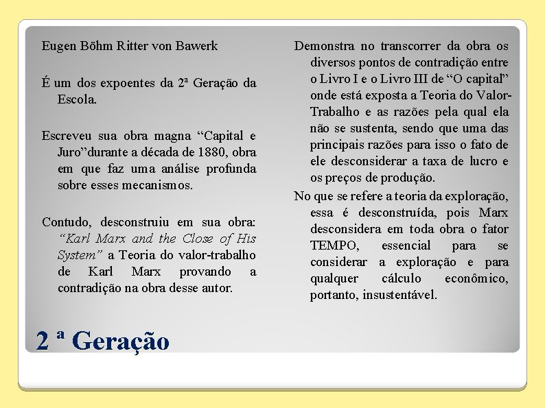 Eugen Böhm Ritter von Bawerk É um dos expoentes da 2ª Geração da Escola.