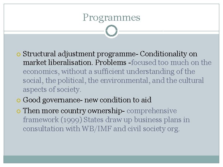 Programmes Structural adjustment programme- Conditionality on market liberalisation. Problems -focused too much on the Programmes Structural adjustment programme- Conditionality on market liberalisation. Problems -focused too much on the