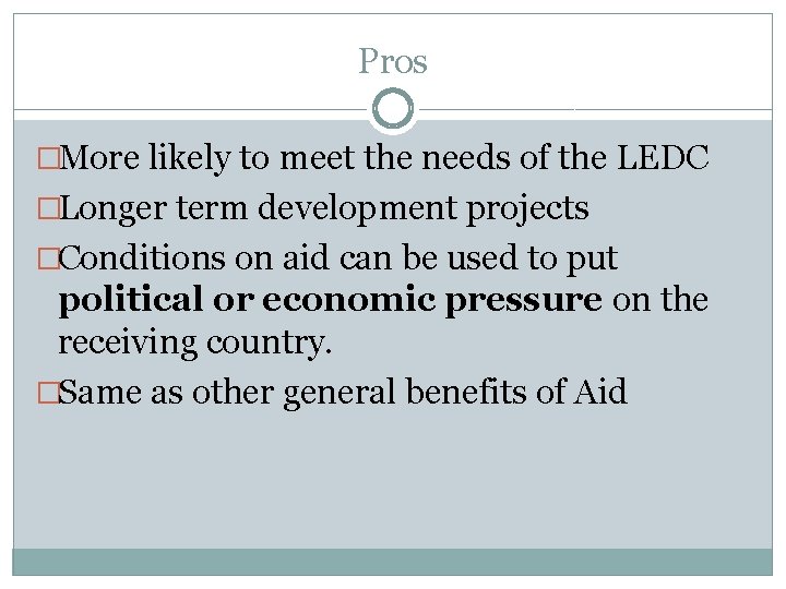 Pros �More likely to meet the needs of the LEDC �Longer term development projects Pros �More likely to meet the needs of the LEDC �Longer term development projects