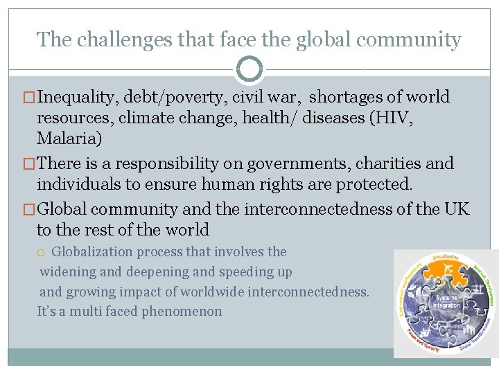 The challenges that face the global community �Inequality, debt/poverty, civil war, shortages of world The challenges that face the global community �Inequality, debt/poverty, civil war, shortages of world