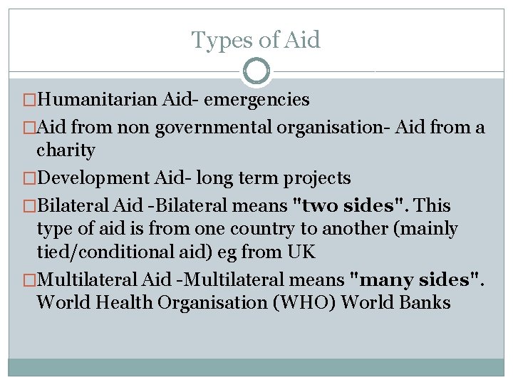 Types of Aid �Humanitarian Aid- emergencies �Aid from non governmental organisation- Aid from a Types of Aid �Humanitarian Aid- emergencies �Aid from non governmental organisation- Aid from a