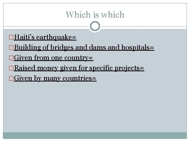 Which is which �Haiti’s earthquake= �Building of bridges and dams and hospitals= �Given from Which is which �Haiti’s earthquake= �Building of bridges and dams and hospitals= �Given from