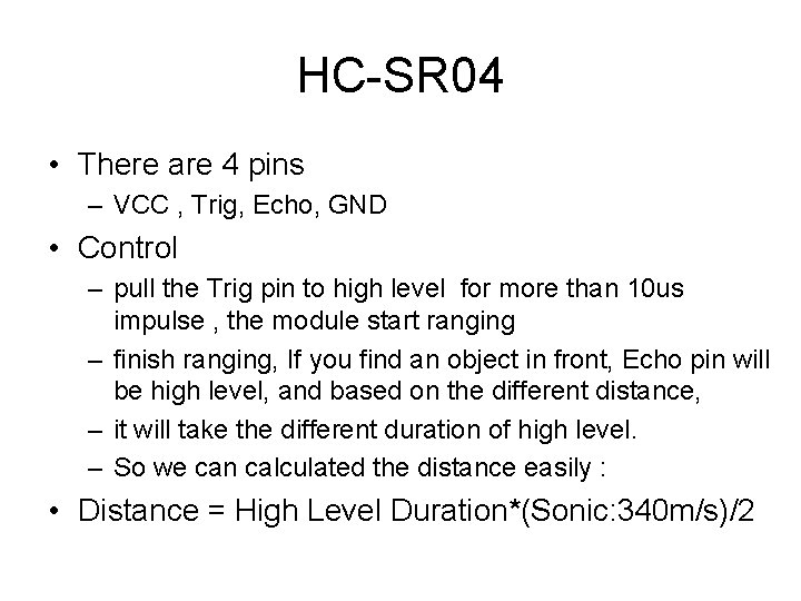 HC-SR 04 • There are 4 pins – VCC , Trig, Echo, GND •