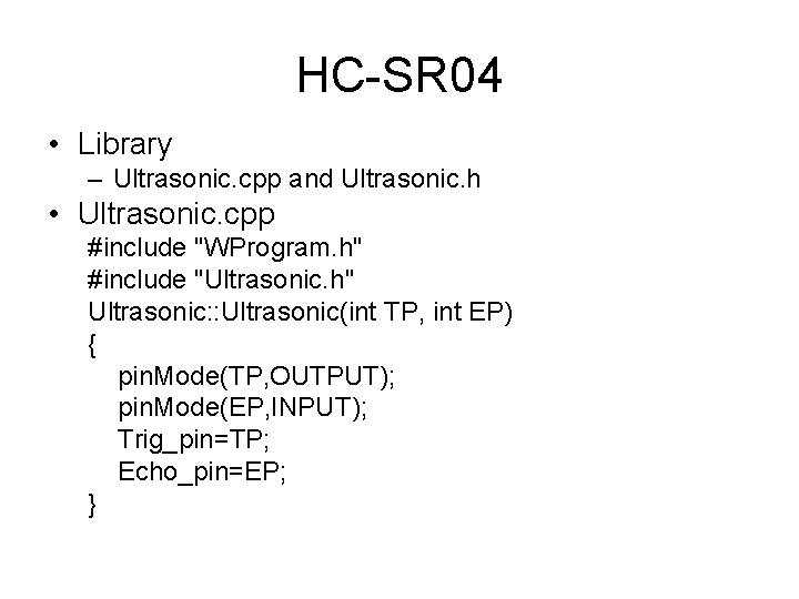 HC-SR 04 • Library – Ultrasonic. cpp and Ultrasonic. h • Ultrasonic. cpp #include