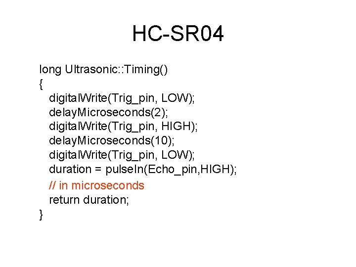 HC-SR 04 long Ultrasonic: : Timing() { digital. Write(Trig_pin, LOW); delay. Microseconds(2); digital. Write(Trig_pin,
