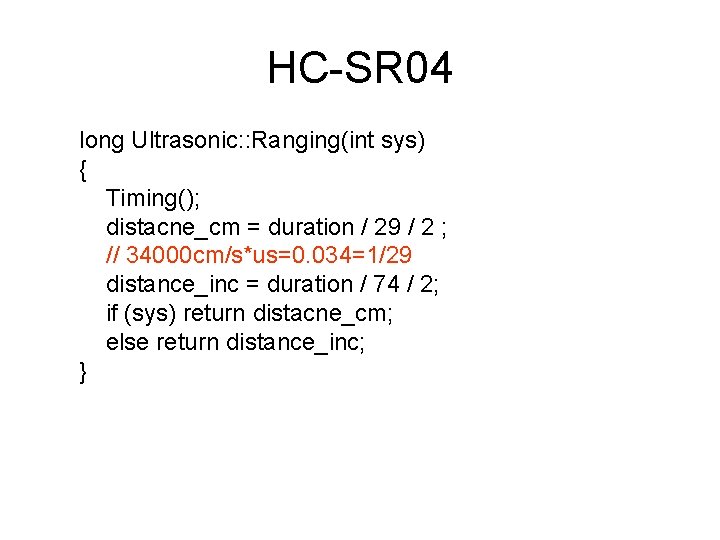 HC-SR 04 long Ultrasonic: : Ranging(int sys) { Timing(); distacne_cm = duration / 29