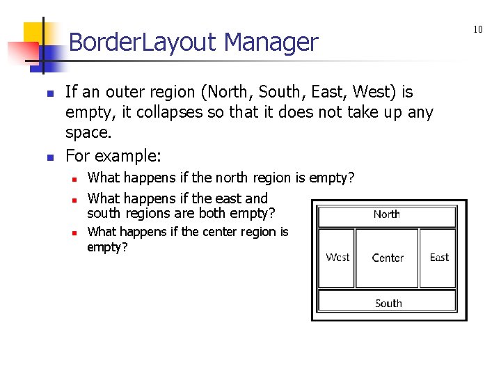 Border. Layout Manager n n If an outer region (North, South, East, West) is