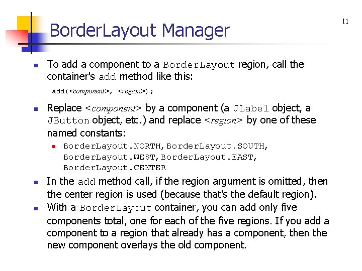 Border. Layout Manager n To add a component to a Border. Layout region, call