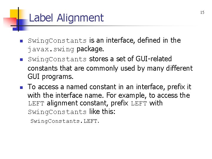 Label Alignment n n n Swing. Constants is an interface, defined in the javax.