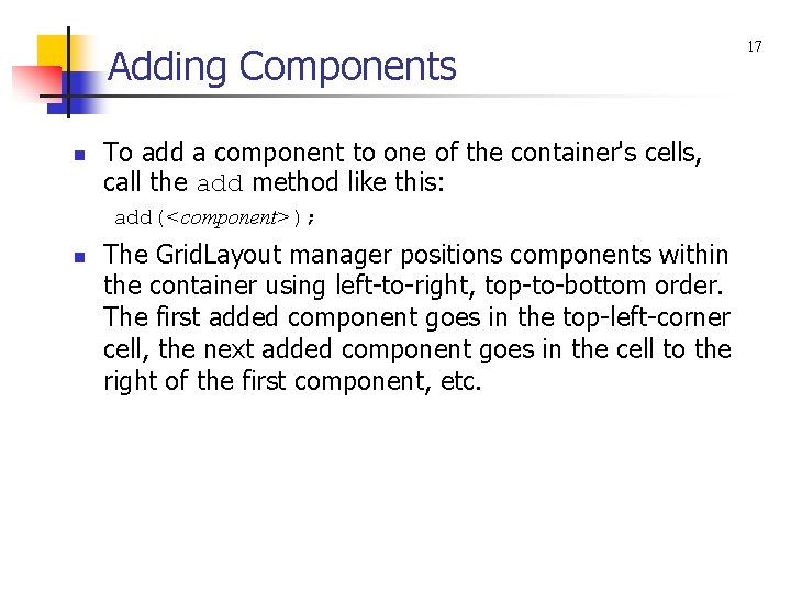 Adding Components n To add a component to one of the container's cells, call