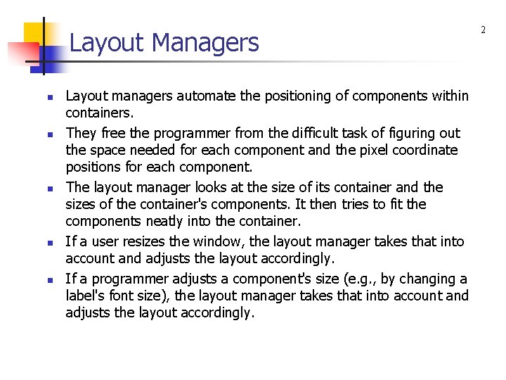 Layout Managers n n n Layout managers automate the positioning of components within containers.